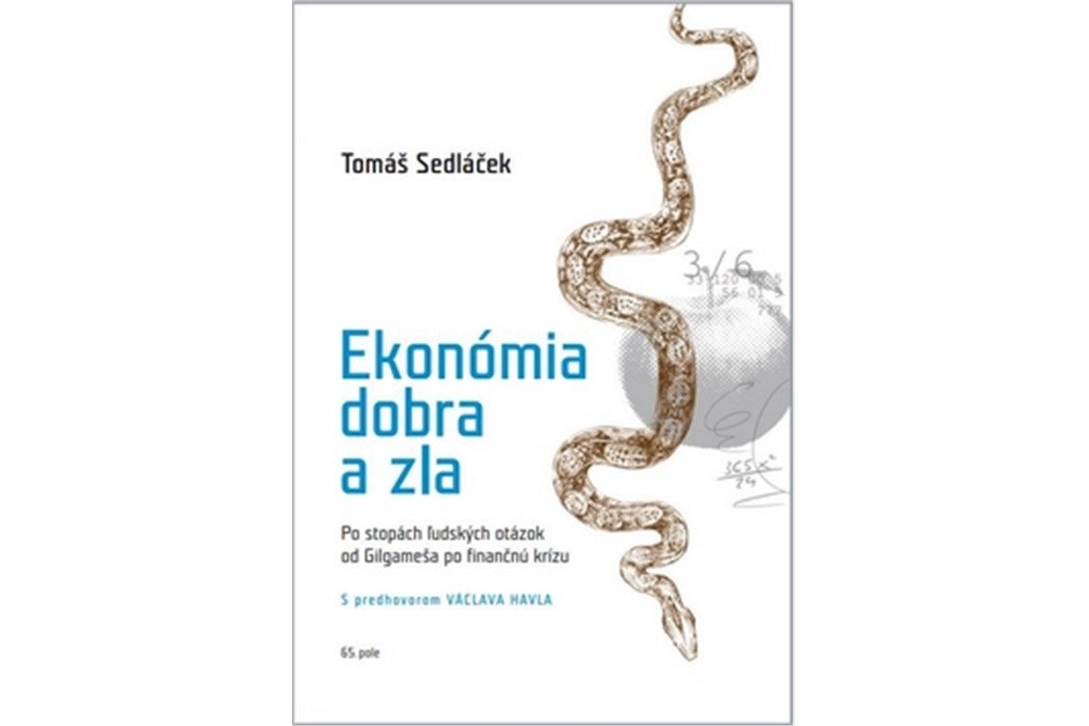 Ekonómia dobra a zla - Po stopách ľudských otázok od Gilgameša po fi nančnú krízu – Sedláček Tomáš