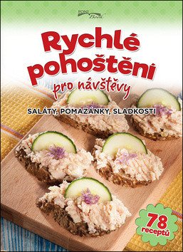 Rychlé pohoštění pro návštěvy - Saláty pomazánky sladkosti – Liptai Zoltán