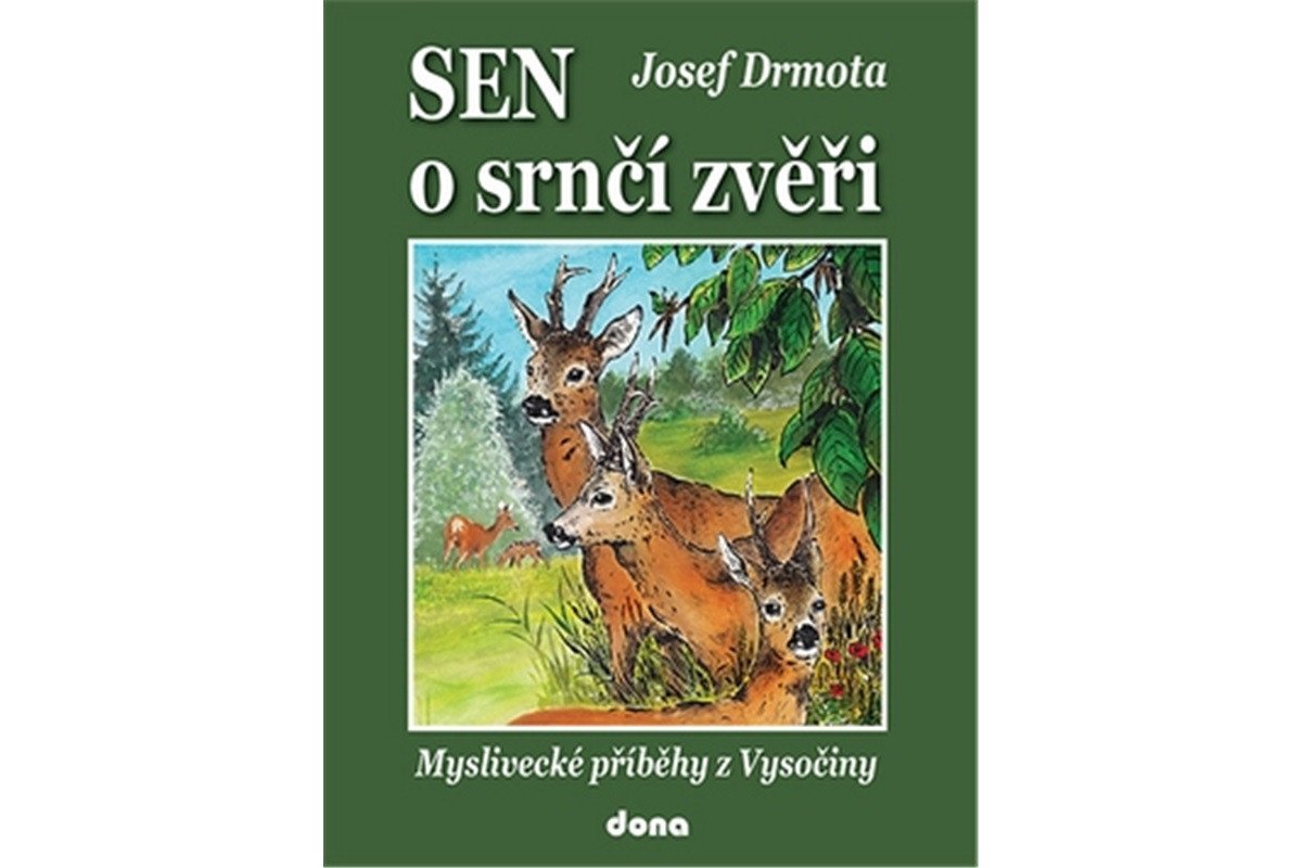 Sen o srnčí zvěři - Myslivecké příběhy z Vysočiny – Drmota Josef