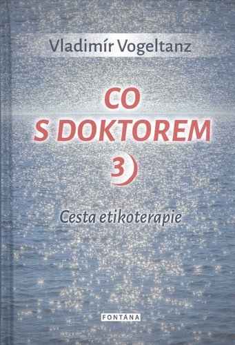 Co s doktorem 3 - Cesta etikoterapie – Vogeltanz Vladimír