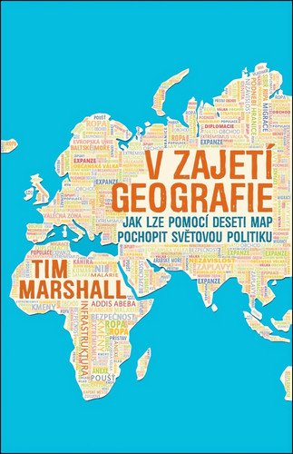 V zajetí geografie - Jak lze pomocí deseti map pochopit světovou politiku – Marshall Tim