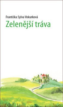 Zelenější tráva – Vokurková Sylva Františka
