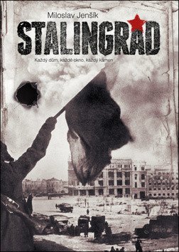 Stalingrad - Každý dům každé okno každý kámen – Jenšík Miloslav