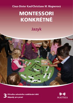 Montessori konkrétně 3 - Jazyk – Kaul Claus-Dieter