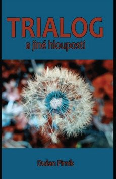 Trialog a jiné hlouposti – Pirník Dušan