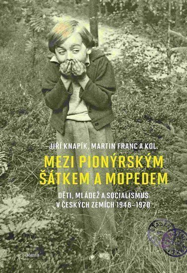 Mezi pionýrským šátkem a mopedem - Děti mládež a socialismus v českých zemích 1948-1970 – Franc Martin