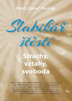 Slabikář štěstí 4 - Strachy vztahy svoboda – Baričák Pavel Hirax