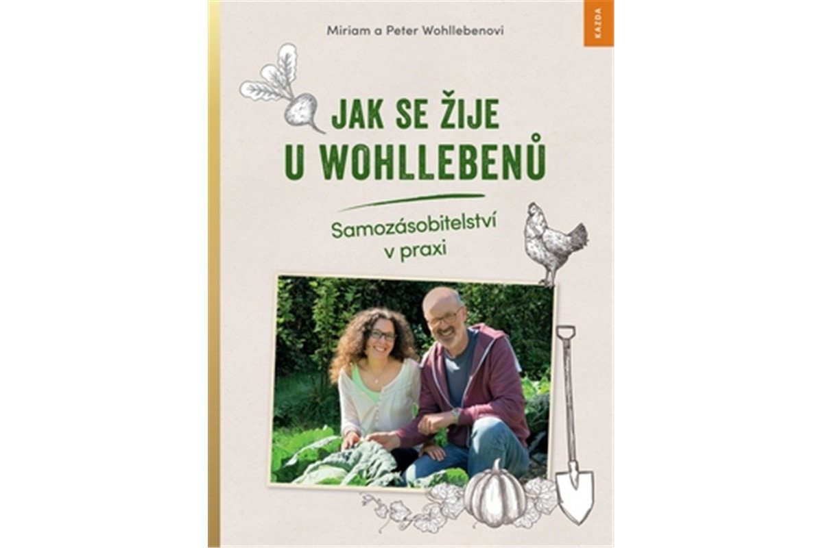 Jak se žije u Wohllebenů - Samozásobitelství v praxi – Wohlleben Peter