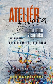 Ateliér života - Tak pravil Vladimír Kafka – Nováková Kafková Irena