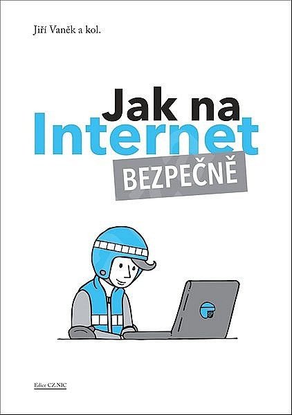 Jak na Internet - Bezpečně – Vaněk Jiří