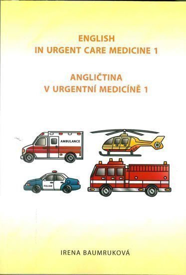 Angličtina v urgentní medicíně 1 English in Urgent Care Medicine 1 – Baumruková Irena