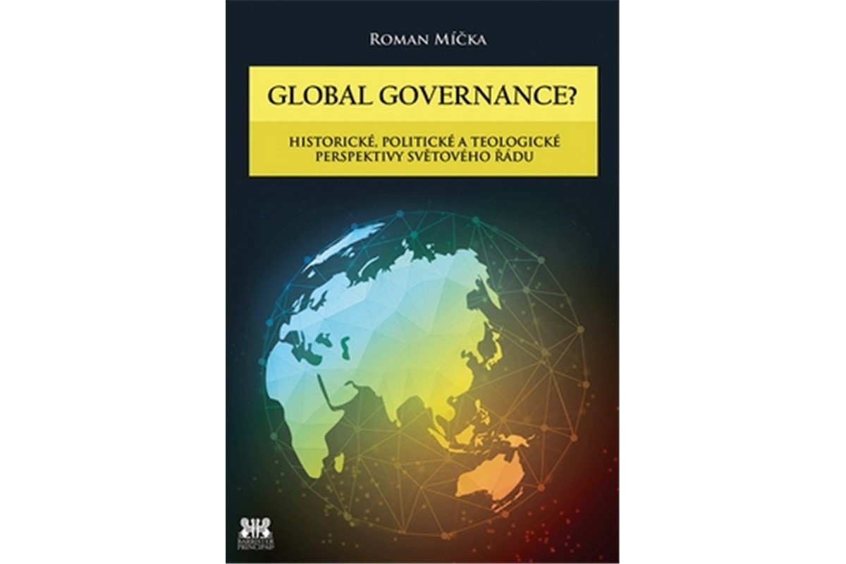 Global goverance - Historické politické a teologické perspektivy světového řádu – Míčka Roman