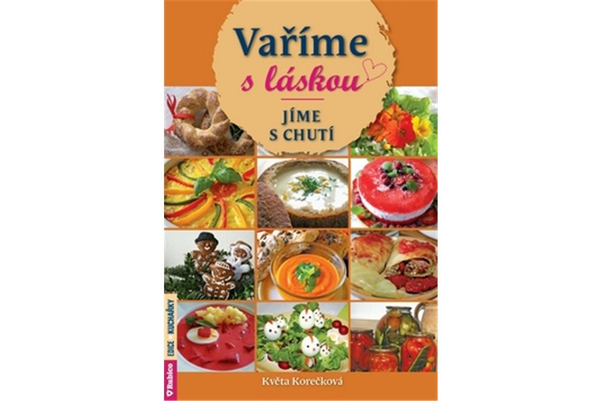 Vaříme s láskou - Jíme s chutí – Korečková Květa