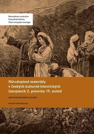 Národopisné materiály v českých kulturně-historických časopisech 2 poloviny 19 století Anotovaná bibliografie – Malacka Emil