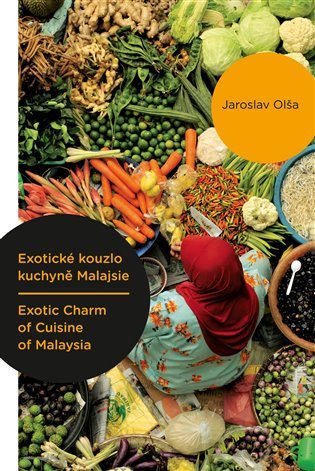 Exotické kouzlo kuchyně Malajsie Exotic Charm of Cuisine of Malaysia – Olša Jaroslav
