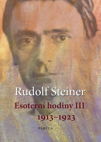 Esoterní hodiny III 1913–1923 – Steiner Rudolf