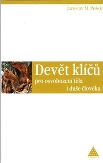 Devět klíčů pro osvobození těla i duše člověka – Pešek Jaroslav M