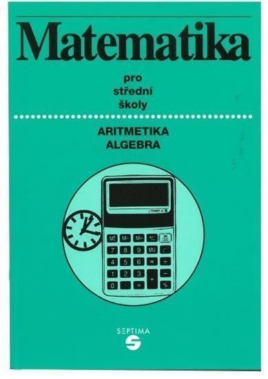 Matematika aritmetika algebra pro střední školy – Keblová Alena