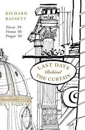 Last Days in Old Europe Trieste 79 Vienna 85 Prague 89 – Bassett Richard