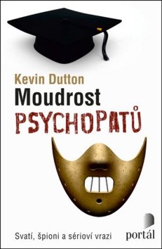 Moudrost psychopatů - Svatí špioni a sérioví vrazi – Dutton Kevin