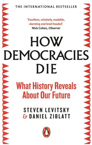How Democracies Die The International Bestseller What History Reveals About Our Future – Levitsky Steven