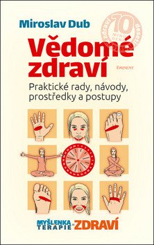 Vědomé zdraví - Praktické rady návody prostředky a postupy – Dub Miroslav