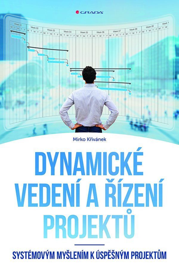 Dynamické vedení a řízení projektů - Systémovým myšlením k úspěšným projektům – Křivánek Mirko