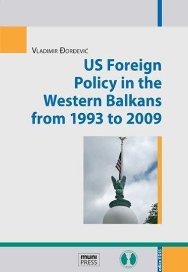US Foreign Policy in the Western Balkans from 1993 to 2009 – Dordevič Vladimír