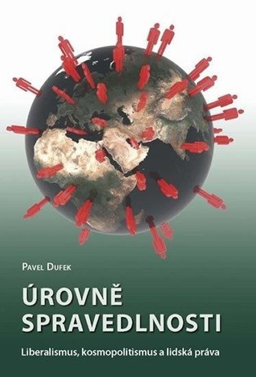 Úrovně spravedlnosti Liberalismus kosmopolitismus a lidská práva – Dufek Pavel