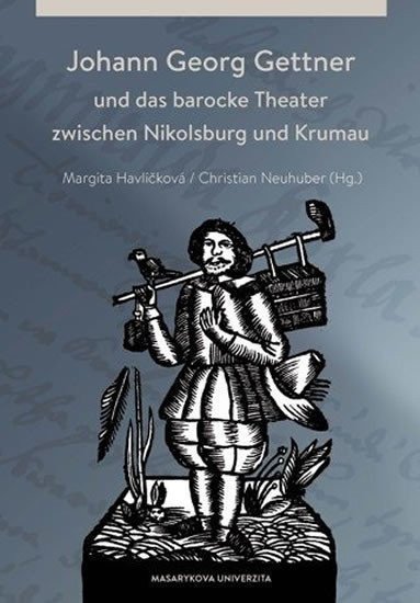 Johann Georg Gettner und das barocke Theater zwischen Nikolsburg und Krumau – Havlíčková Margita