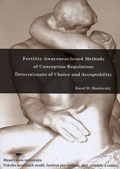 Fertility Awareness-based Methods of Conception Regulation Determinants of Choice and Acceptability – Skočovský Karel