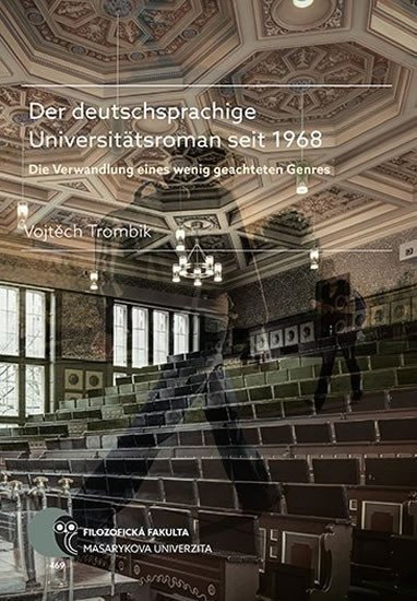 Der deutschsprachige Universitätsroman seit 1968 Die Verwandlung eines wenig geachteten Genres – Trombik Vojtěch