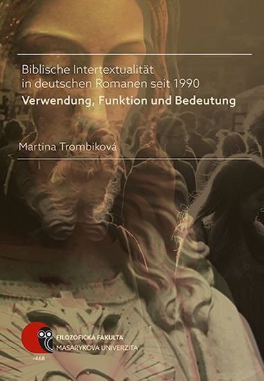 Biblische Intertextualität in deutschen Romanen seit 1990 Verwendung Funktion und Bedeutung – Trombiková Martina