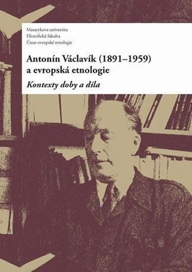 Antonín Václavík 1891–1959 a evropská etnologie Kontexty doby a díla – Drápala Daniel