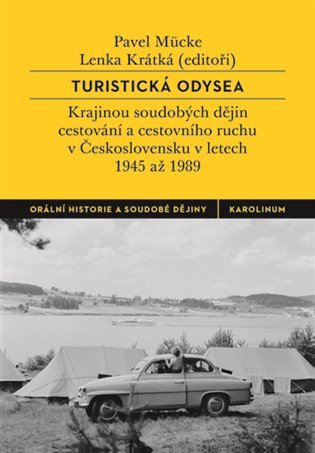 Turistická odysea - Krajinou soudobých dějin cestování a cestovního ruchu v Československu v letech 1945 až 1989 – Mücke Pavel (2019)