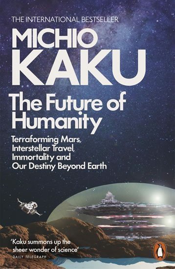 The Future of Humanity Terraforming Mars Interstellar Travel Immortality and Our Destiny Beyond – Kaku Michio