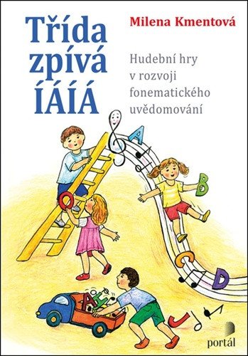 Třída zpívá ÍÁÍÁ Hudební hry v rozvoji fonematického uvědomování – Kmentová Milena