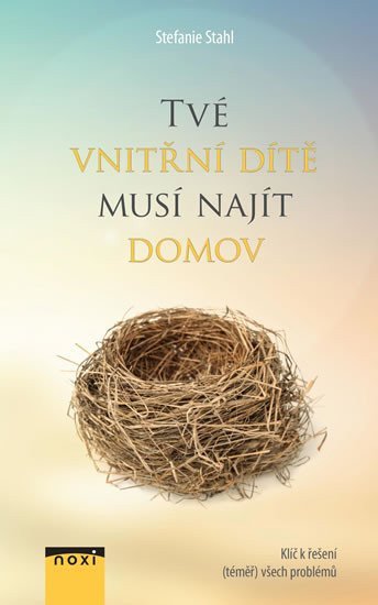 Tvé vnitřní dítě musí najít domov - Klíč k řešení téměř všech problémů – Stahl Stefanie