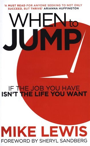 When to Jump : If the Job You Have Isn´t the Life You Want – Lewis Mike (2019)