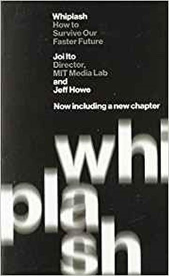 Whiplash How to Survive Our Faster Future – Ito Joi