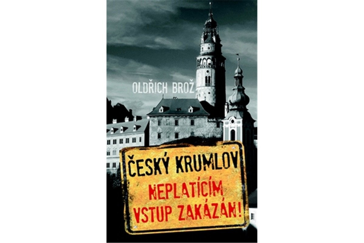 Český Krumlov - Neplatícím vstup zakázán – Brož Oldřich