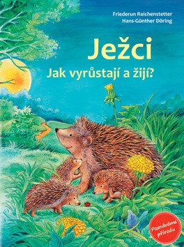 Ježci - Jak vyrůstají a žijí? – Reichenstetterová Friederun (2018)