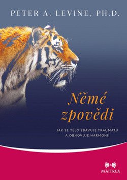 Němé zpovědi - Jak se tělo zbavuje traumatu a obnovuje harmonii – Levine Peter A