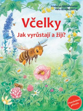 Včelky - Jak vyrůstají a žijí? – Reichenstetterová Friederun (2018)