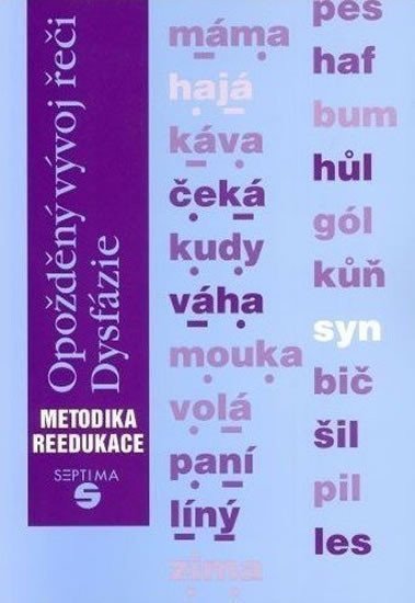 Opožděný vývoj řeči: Dysfázie: metodika reedukace – Kutálková Dana