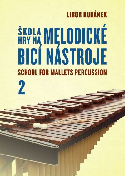 Škola hry na melodické bicí nástroje 2. – Kubánek Libor (2013)