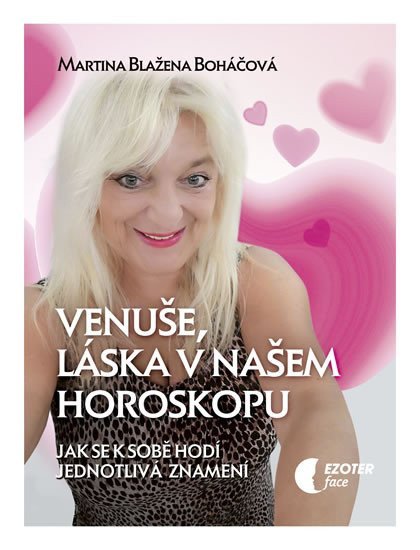 Venuše a láska v našem horoskopu - Jak se k sobě hodí jednotlivá znamení – Boháčová Martina Blažena