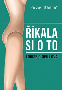 Říkala si o to: Co vlastně čekala? – O´Neill Louise (2019)