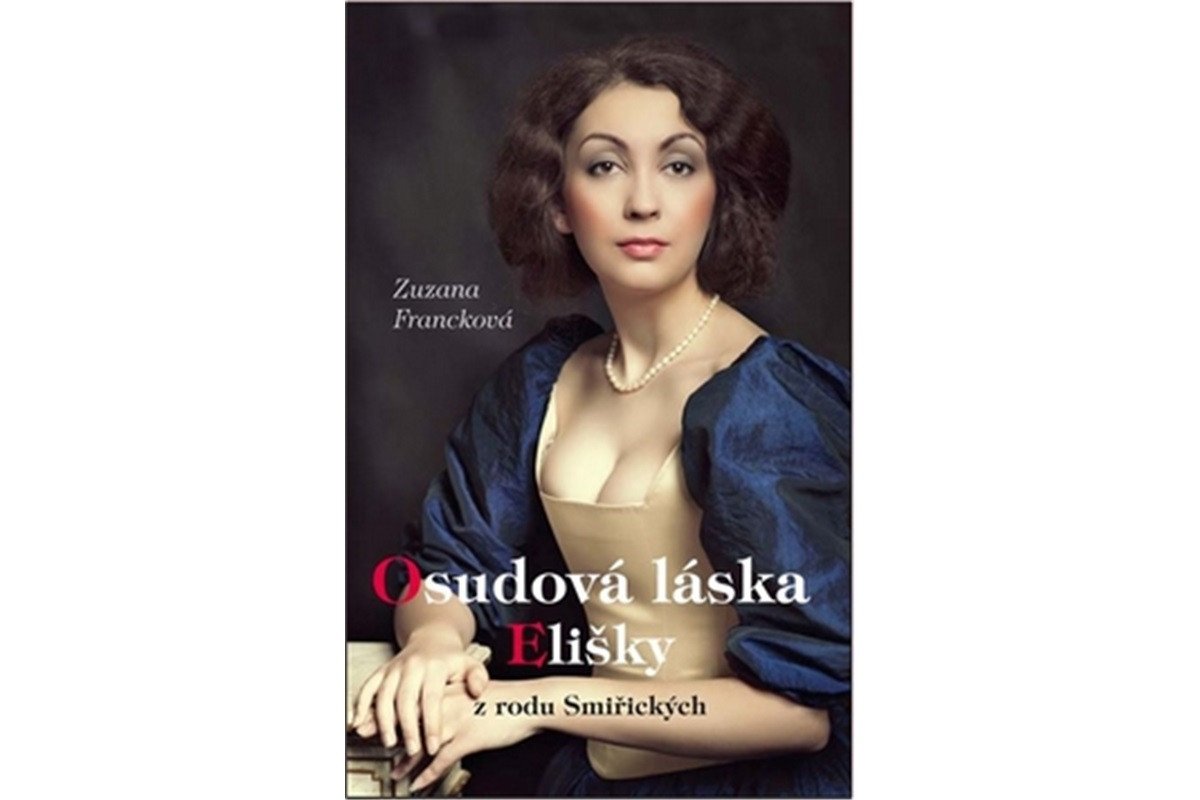 Osudová láska Elišky z rodu Smiřických – Francková Zuzana