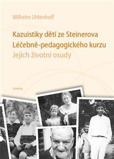 Kazuistiky dětí ze Steinerova Léčebně-pedagogického kurzu - Jejich životní osudy – Uhlenhoff Wilhelm